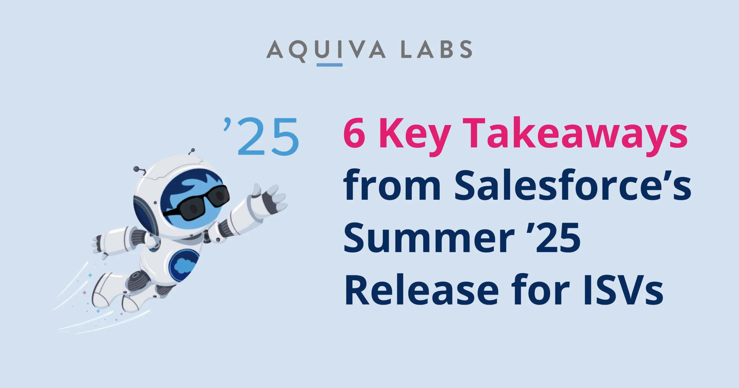 6 Key Takeaways from Salesforce’s Summer ’25 Release for ISVs