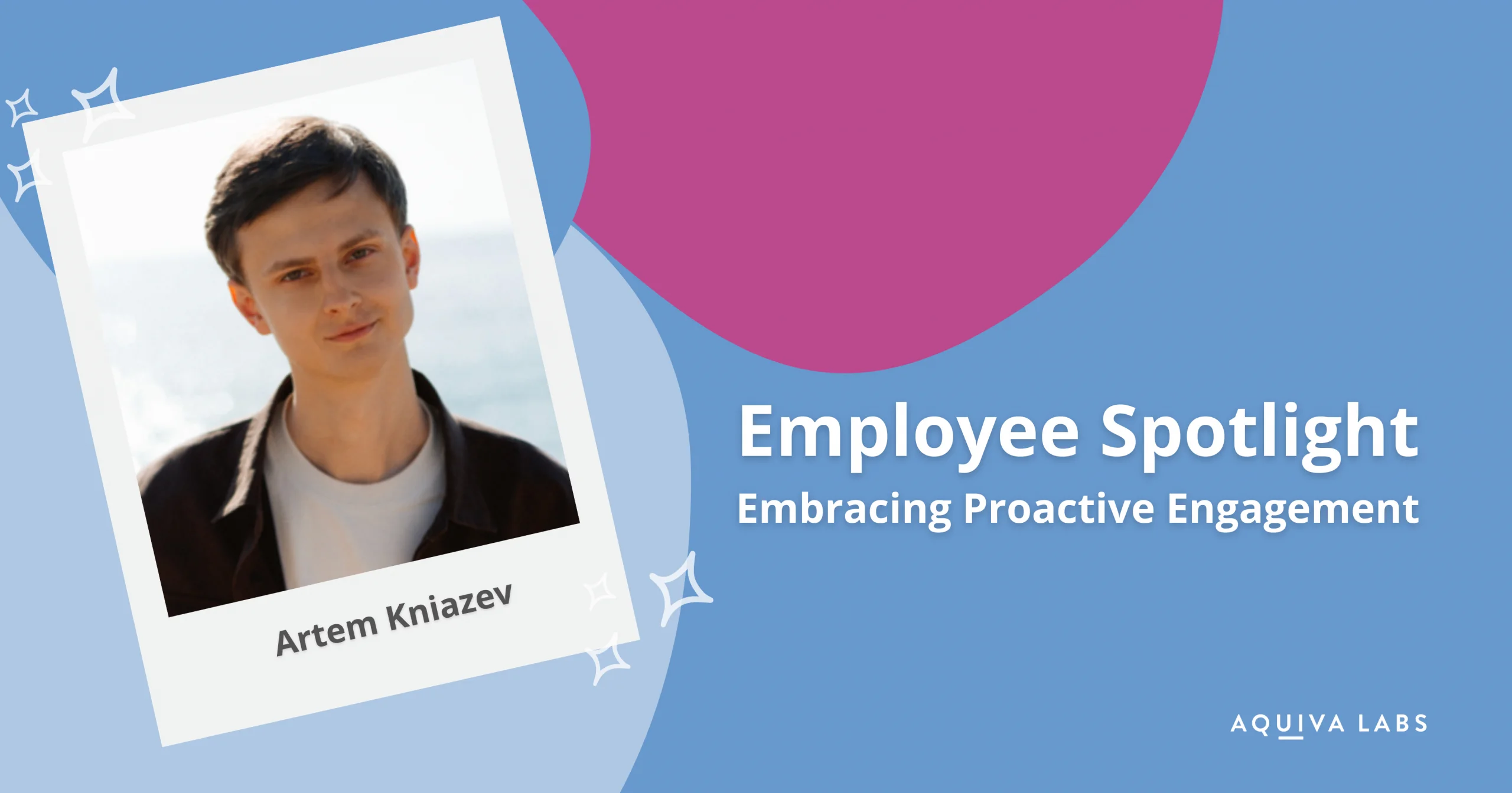 Embracing Proactive Engagement: Artem Kniazev
