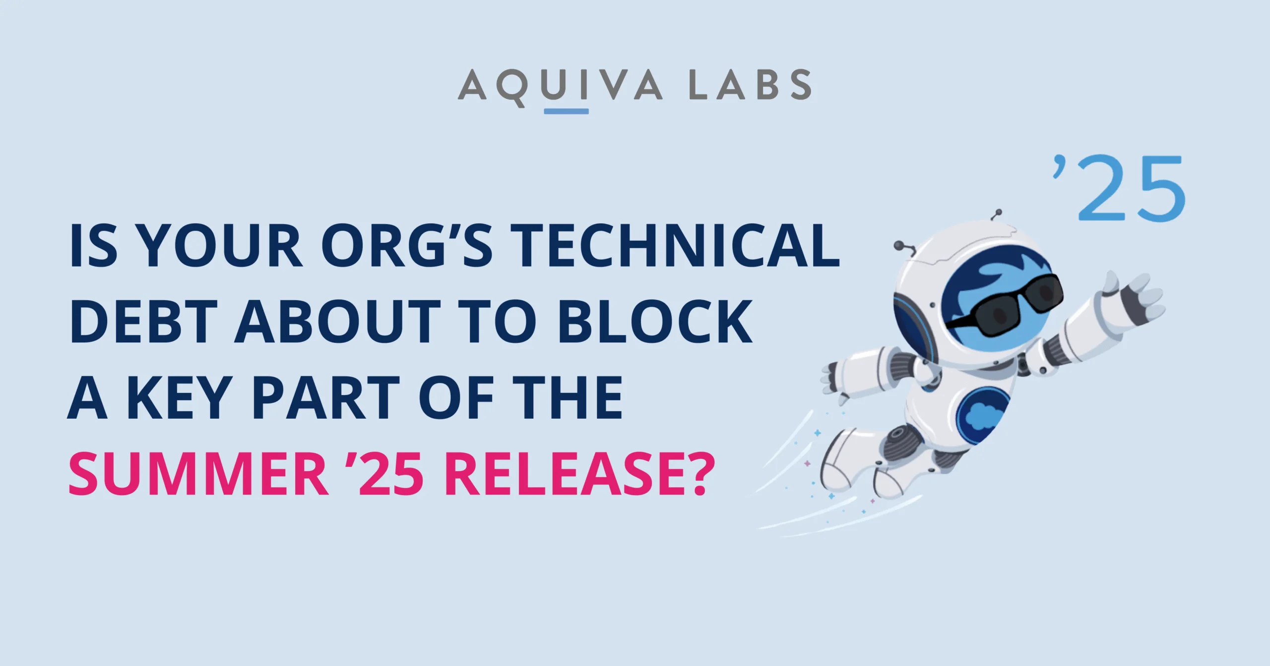 Is Your Org’s Technical Debt About to Block a Key Part of the Summer ’25 Release?