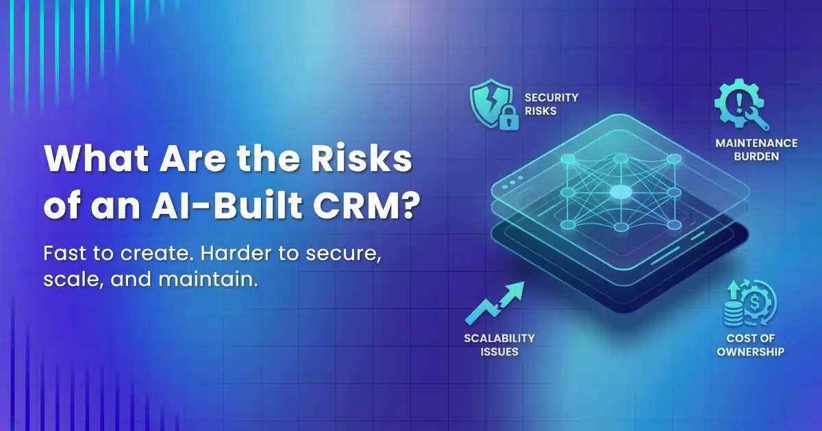 AI-built CRM risks — security, scalability, maintenance